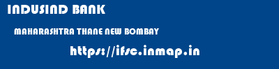 INDUSIND BANK  MAHARASHTRA THANE NEW BOMBAY   ifsc code